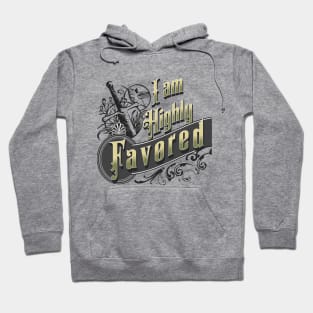 I am highly favored (Luke 1:28). Hoodie